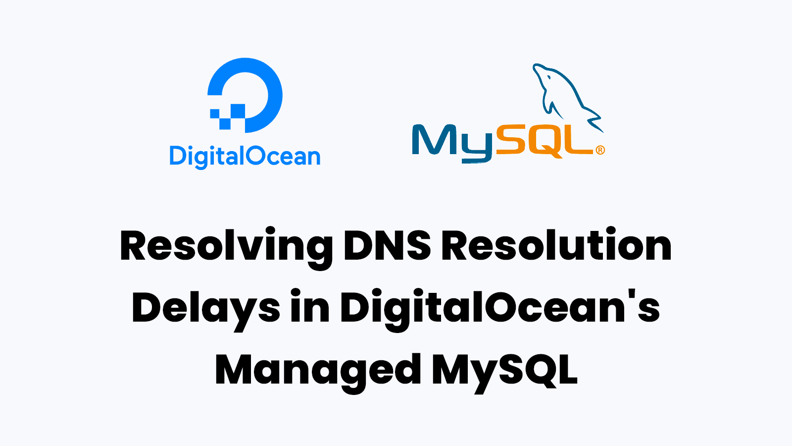 Resolving DNS Resolution Delays in DigitalOcean's Managed MySQL